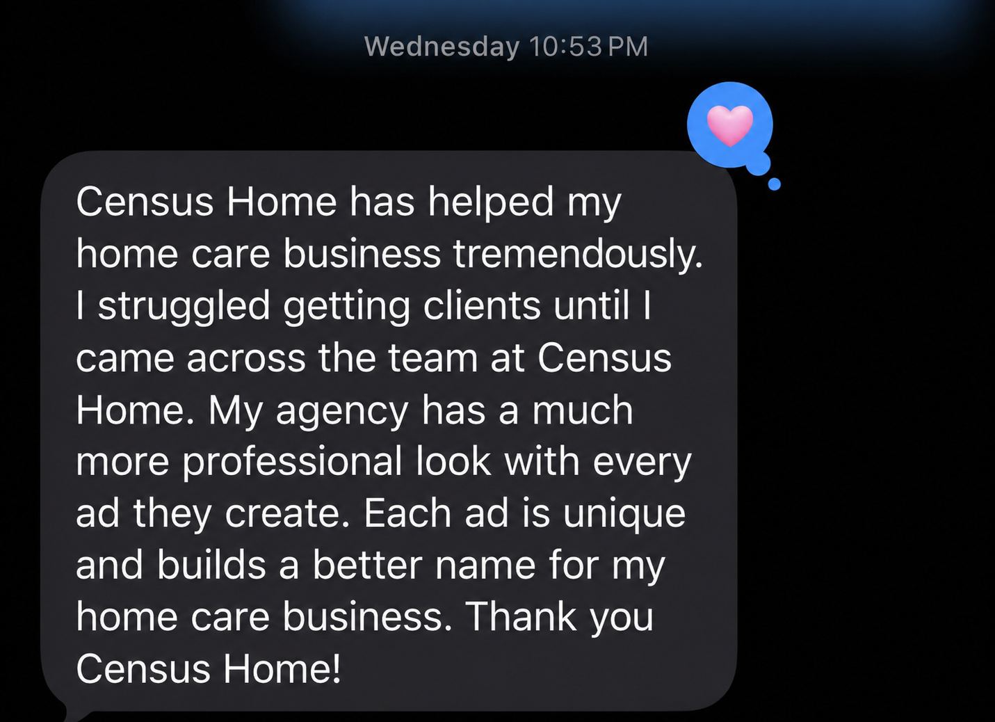 Client text message: I struggled getting clients until I came across the team at Census Home. My agency has a much more professional look with every ad they create.
